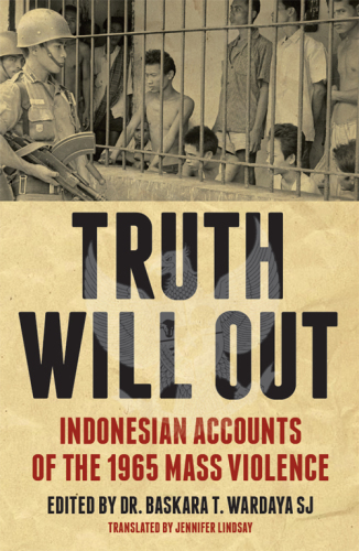 Truth Will Out: Indonesian Accounts of the 1965 Mass Violence