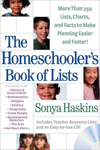 The Homeschooler's Book of Lists: More than 250 Lists, Charts, and Facts to Make Planning Easier and Faster