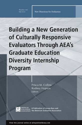 Building a New Generation of Culturally Responsive Evaluators Through AEA's Graduate Education Diversity Internship Program: New Directions for ...
