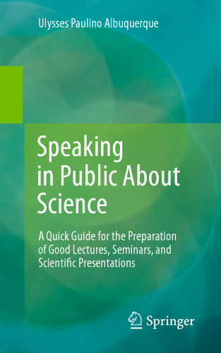 Speaking in Public About Science: A Quick Guide for the Preparation of Good Lectures, Seminars, and Scientific Presentations