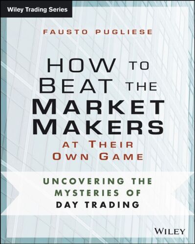 How to Beat the Market Makers at Their Own Game: Uncovering the Mysteries of Day Trading
