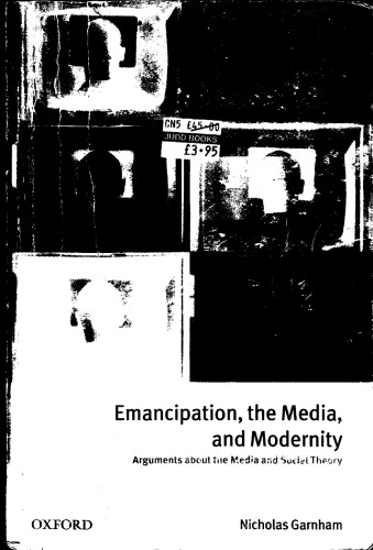 Emancipation, the media, and modernity : arguments about the media and social theory