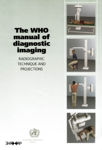 The WHO Manual on Diagnostic Imaging Radiographic Technique and Projections
