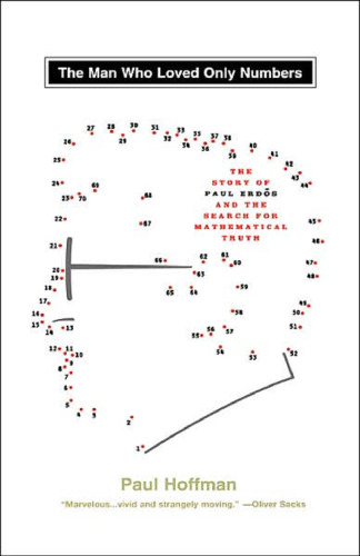 The Man Who Loved Only Numbers - The Story of Paul Erdos [mathematician