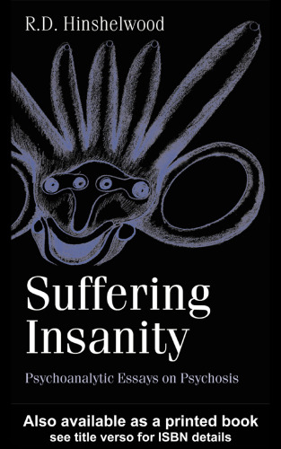 Suffering Insanity - Psychoanalytic Essays on Psychosis