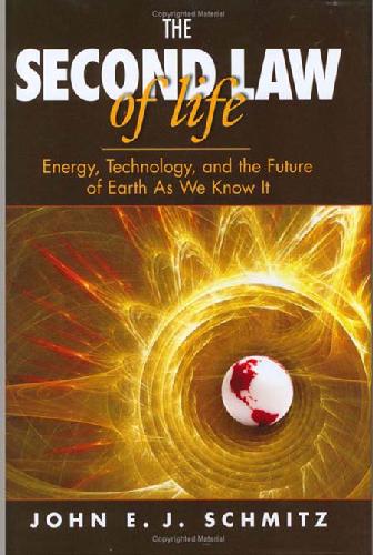 The Second Law of Life: Energy, Technology, and the Future of Earth As We Know It