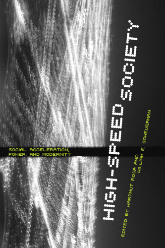 High-Speed Society - Social Acceleration, Power and Modernity