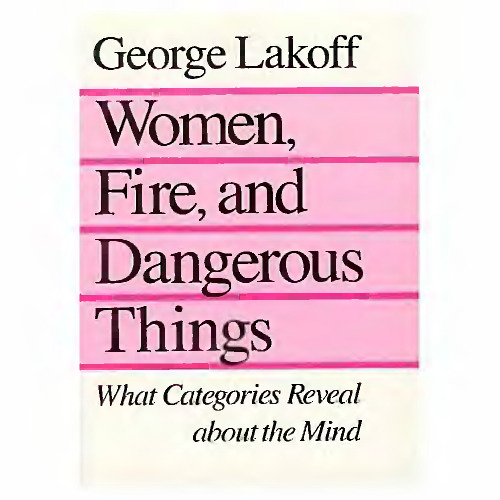 Women, fire, and dangerous things: what categories reveal about the mind