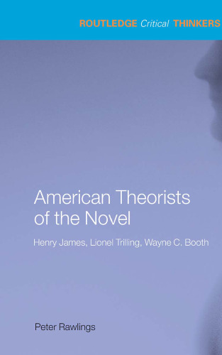 American Theorists of the Novel. Henry James, Lionel Trilling, Wayne C. Booth