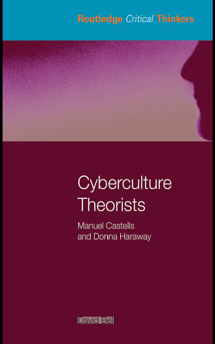Cyberculture Theorists: Manuel Castells and Donna Haraway