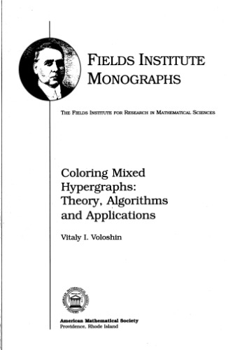 Coloring Mixed Hypergraphs. Theory, Algorithms and Applications
