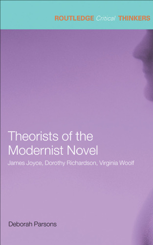 Theorists of the Modern Novel - James Joyce, Dorothy Richardson, Virginia Woolf