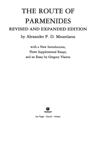 The Route of Parmenides: A New Revised Edition with a New Introduction, Three Additional Essays and a Previously Unpublished Paper by Gregory Vlastos