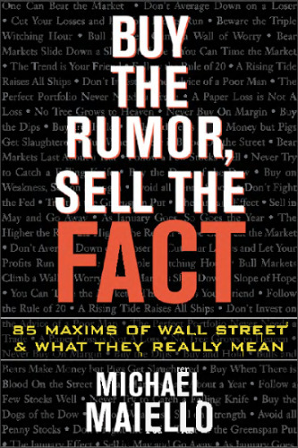 Buy the Rumor, Sell the Fact: 85 Maxims of Investing and What They Really Mean