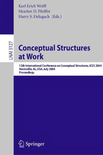 Conceptual Structures at Work: 12th International Conference on Conceptual Structures, ICCS 2004, Huntsville, AL, USA, July 19-23, 2004, Proceedings