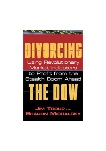 Divorcing the Dow : using revolutionary market indicators to profit from the stealth boom ahead