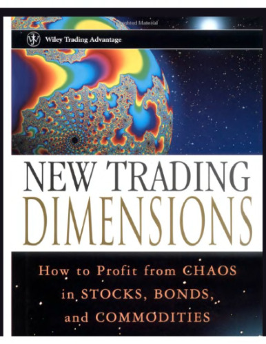 New Trading Dimensions - How To Profit From Chaos In Stocks, Bonds, And Commodities