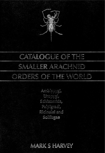 Catalogue of the Smaller Arachnid Orders of the World: Amblypygi, Uropygi, Schizomida, Palpigradi, Ricinulei and Solifugae