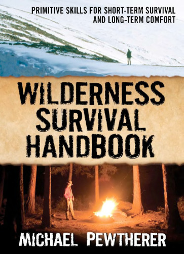 Wilderness Survival Handbook: Primitive Skills for Short-Term Survival and Long-Term Comfort