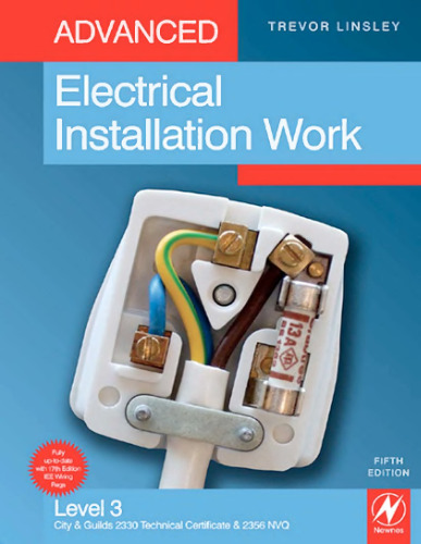 Advanced Electrical Installation Work, Fifth Edition: Level 3 City & Guilds 2330 Technical Certificate & 2356 NVQ
