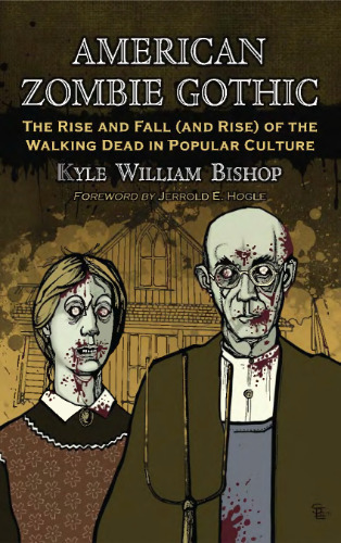 American Zombie Gothic: The Rise and Fall (and Rise) of the Walking Dead in Popular Culture
