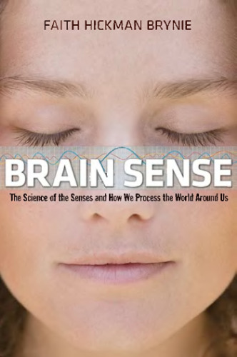 Brain Sense: The Science of the Senses and How We Process the World Around Us