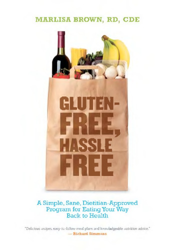 Gluten-Free, Hassle Free: A Simple, Sane, Dietitian-Approved Program for Eating Your Way Back To Health