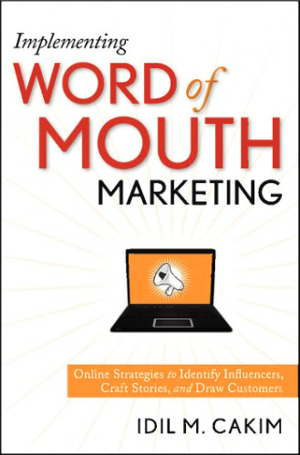 Implementing Word of Mouth Marketing: Online Strategies to Identify Influencers, Craft Stories, and Draw Customers