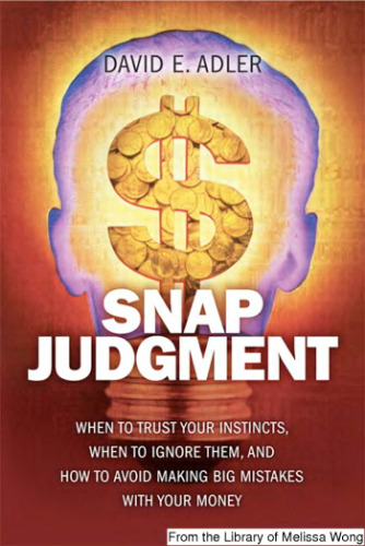 Snap Judgment: When to Trust Your Instincts, When to Ignore Them, and How to Avoid Making Big Mistakes with Your Money