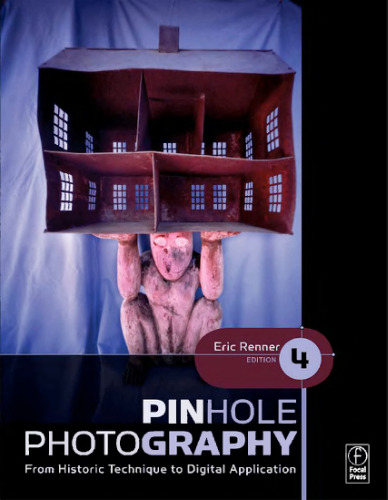 Pinhole Photography, Fourth Edition: From Historic Technique to Digital Application