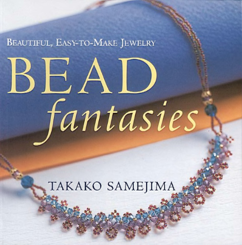 Bead Fantasies: Beautiful, Easy-to-Make Jewelry (Bead Fantasies Series)