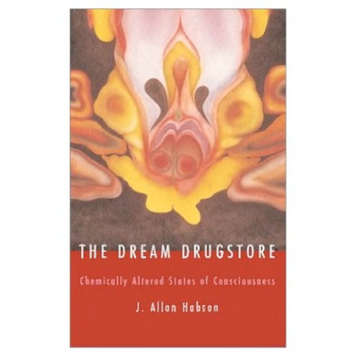 The Dream Drugstore: Chemically Altered States of Consciousness