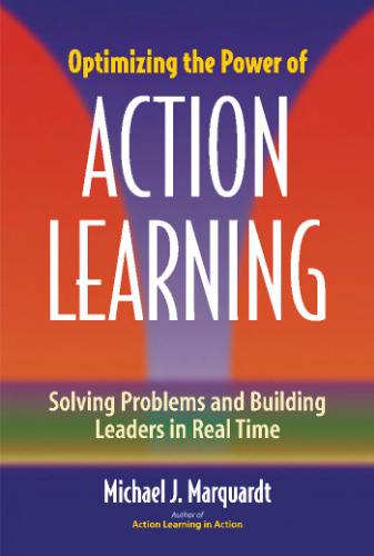 Optimizing the Power of Action Learning: Solving Problems and Building Leaders in Real Time