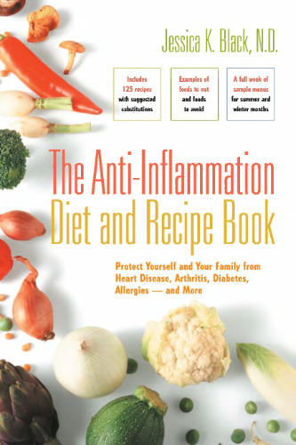 The Anti-Inflammation Diet and Recipe Book: Protect Yourself and Your Family from Heart Disease, Arthritis, Diabetes, Allergies - and More