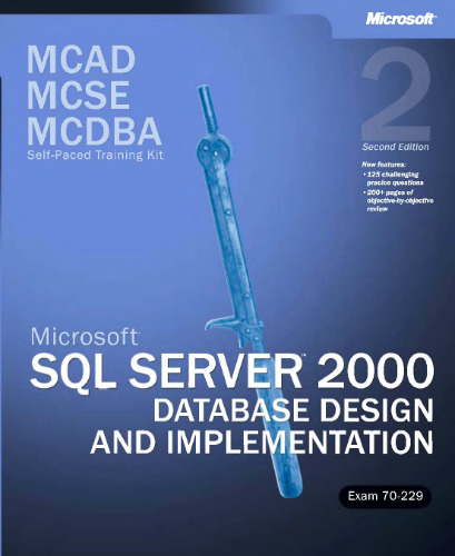 MCAD/MCSE/MCDBA Self-Paced Training Kit: Microsoft SQL Server 2000 Database Design and Implementation, Exam 70-229: Microsoft(r) SQL Server(tm) 2000 Database ... 70-229, Second Edition (Pro-Certification)