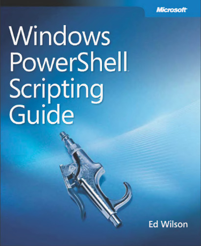 Windows PowerShell(TM) Scripting Guide