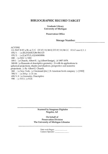 Elements of descriptive geometry; with its applications to spherical projections, shades and shadows, perspective and isometric projections. By Albert E. Church.