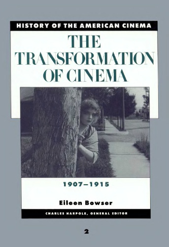 The Transformation of Cinema, 1907-1915 (History of the American Cinema)