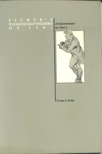 Fichte's Wissenschaftslehre of 1794 - A Commentary on Part 1 (Purdue University Series in the History of Philosophy)