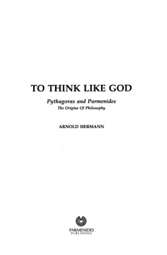 To Think Like God: Pythagoras and Parmenides, The Origins of Philosophy