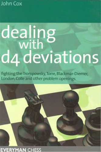 Dealing with d4 Deviations: Fighting The Trompowsky, Torre, Blackmar-Diemer, Stonewall, Colle and Other Problem Openings (Everyman Chess)