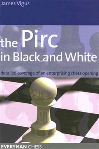 The Pirc in Black and White: Detailed Coverage of an Enterprising Chess Opening (Everyman Chess)