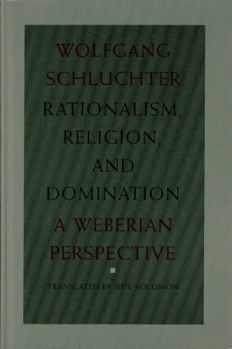 Rationalism, Religion, and Domination: A Weberian Perspective