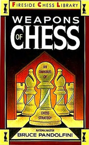 Weapons of Chess: An Omnibus of Chess Strategies (Fireside Chess Library)
