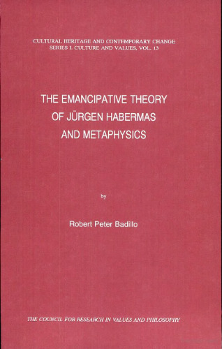 The Emancipative Theory of Jürgen Habermas and Metaphysics (Cultural Heritage and Contemporary Change Series I: Culture and Values)