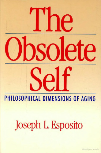 The Obsolete Self: Philosophical Dimensions of Aging