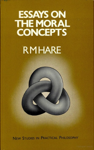 Essays on the Moral Concepts (New studies in practical philosophy)