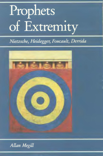 Prophets of Extremity: Nietzsche, Heidegger, Foucault, Derrida