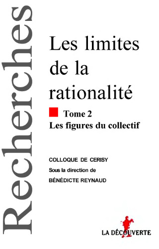 Les limites de la rationalite, tome 2 : Les figures du collectif