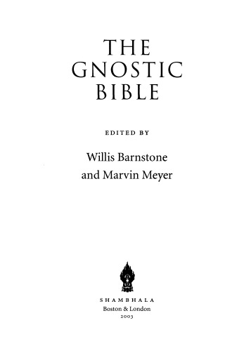 The Gnostic Bible: Gnostic Texts of Mystical Wisdom form the Ancient and Medieval Worlds